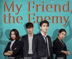 Download Drama Thailand My Friend, The Enemy Subtitle Indonesia
